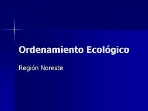 Ordenamiento Ecolgico Regin Noreste Necesidades e intereses Planeacin