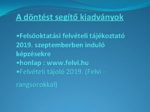 A dntst segt kiadvnyok Felsoktatsi felvteli tjkoztat 2019