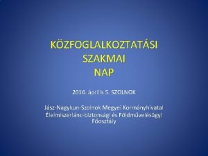 KZFOGLALKOZTATSI SZAKMAI NAP 2016 prilis 5 SZOLNOK JszNagykunSzolnok