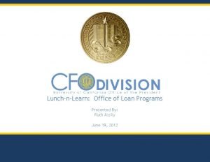 LunchnLearn Office of Loan Programs Presented By Ruth