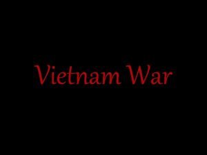 Vietnam War The Vietnam War was the prolonged