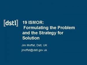 19 ISMOR Formulating the Problem and the Strategy