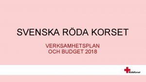 SVENSKA RDA KORSET VERKSAMHETSPLAN OCH BUDGET 2018 Innehllsfrteckning