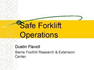 Safe Forklift Operations Dustin Flavell Sierra Foothill Research