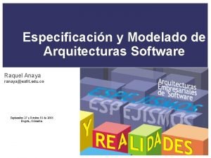 Especificacin y Modelado de Arquitecturas Software Raquel Anaya