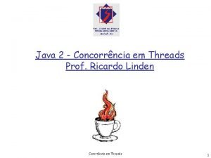 Java 2 Concorrncia em Threads Prof Ricardo Linden