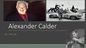 Alexander Calder BY TAYLOR Introduction o Calder said