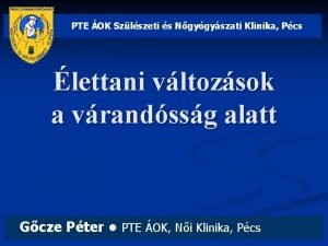 PTE OK Szlszeti s Ngygyszati Klinika Pcs lettani