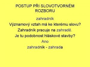 POSTUP PI SLOVOTVORNM ROZBORU zahradnk Vznamov vztah m