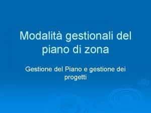 Modalit gestionali del piano di zona Gestione del