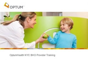 Optum Health NYC BHO Provider Training Agenda Introductions