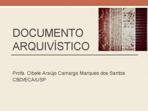 DOCUMENTO ARQUIVSTICO Profa Cibele Arajo Camargo Marques dos