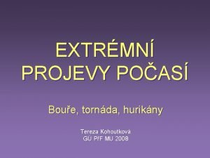 EXTRMN PROJEVY POAS Boue tornda hurikny Tereza Kohoutkov