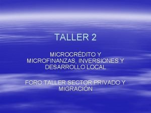 TALLER 2 MICROCRDITO Y MICROFINANZAS INVERSIONES Y DESARROLLO