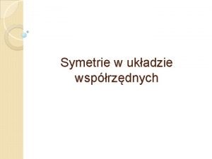 Symetrie w ukadzie wsprzdnych Prostoktny ukad wsprzdnych Do