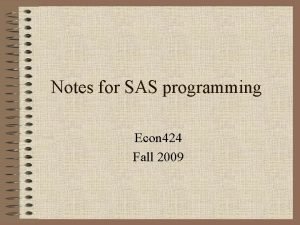 Notes for SAS programming Econ 424 Fall 2009