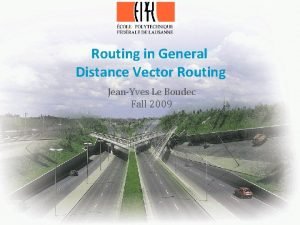 Routing in General Distance Vector Routing JeanYves Le