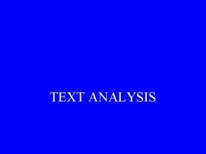 TEXT ANALYSIS What is text analysis Text analysis