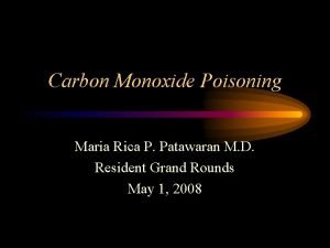 Carbon Monoxide Poisoning Maria Rica P Patawaran M
