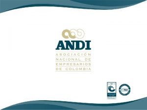 AGENDA 1 INTRODUCCIN ANDI Rodrigo Arcila 2 ANTECEDENTES