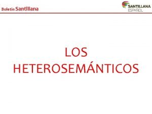 Boletn Santillana LOS HETEROSEMNTICOS Boletn Santillana O C