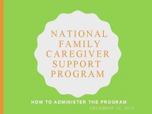 NATIONAL FAMILY CAREGIVER SUPPORT PROGRAM HOW TO ADMINISTER
