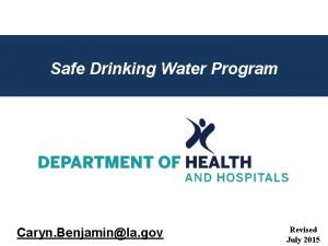 Safe Drinking Water Program Caryn Benjaminla gov Revised
