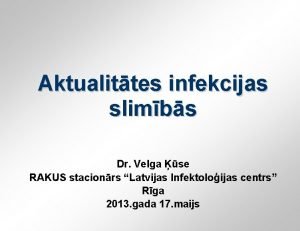 Aktualittes infekcijas slimbs Dr Velga se RAKUS stacionrs