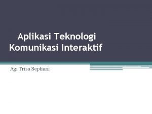 Aplikasi Teknologi Komunikasi Interaktif Agi Trisa Septiani Pengertian