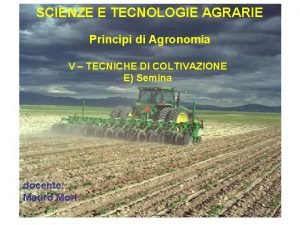 SCIENZE E TECNOLOGIE AGRARIE Principi di Agronomia V