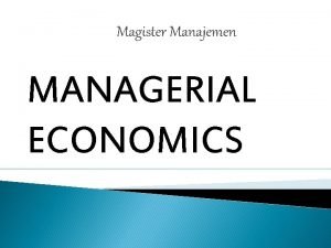 Magister Manajemen MANAGERIAL ECONOMICS Pasar Kebutuh an Manusia