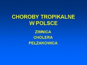 CHOROBY TROPIKALNE W POLSCE ZIMNICA CHOLERA PEZAKOWICA ZIMNICA