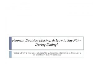 Funnels Decision Making How to Say NODuring Dating