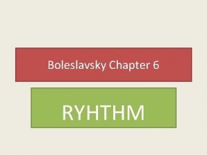 Boleslavsky Chapter 6 RYHTHM Essential Questions What is