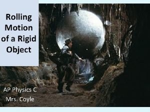 Rolling motion of a rigid object Rolling motion of a rigid object