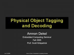 Physical Object Tagging and Decoding Amnon Dekel Embedded