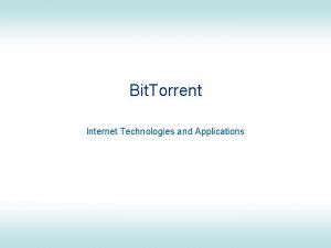 Bit Torrent Internet Technologies and Applications Aims and