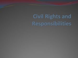 Civil Rights and Responsibilities Citizenship A citizen is