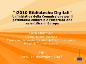 i 2010 Biblioteche Digitali Uniniziativa della Commissione per