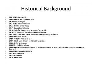 Historical Background 1901 1910 Edward VII 1902 End