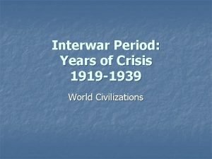 Interwar Period Years of Crisis 1919 1939 World