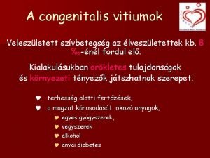 A congenitalis vitiumok Veleszletett szvbetegsg az lveszletettek kb