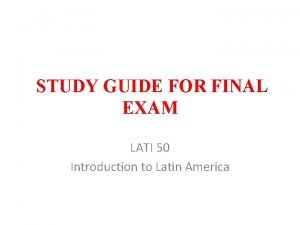 STUDY GUIDE FOR FINAL EXAM LATI 50 Introduction