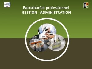 Baccalaurat professionnel GESTION ADMINISTRATION Baccalaurat professionnel GESTION ADMINISTRATION