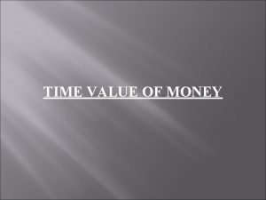 TIME VALUE OF MONEY WHY TIME VALUE A