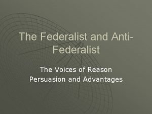 The Federalist and Anti Federalist The Voices of