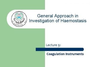 General Approach in Investigation of Haemostasis Lecture 9