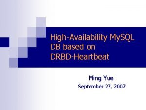 HighAvailability My SQL DB based on DRBDHeartbeat Ming