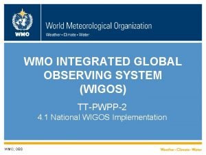 WMO INTEGRATED GLOBAL OBSERVING SYSTEM WIGOS TTPWPP2 4
