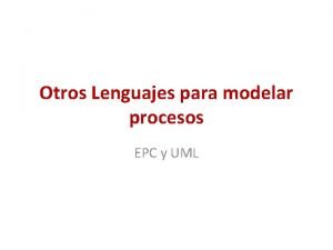 Otros Lenguajes para modelar procesos EPC y UML